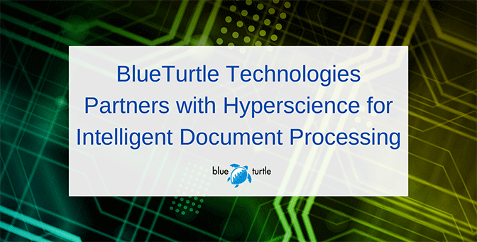 Blue Turtle Technologies Partners with Hyperscience for Intelligent Document Processing