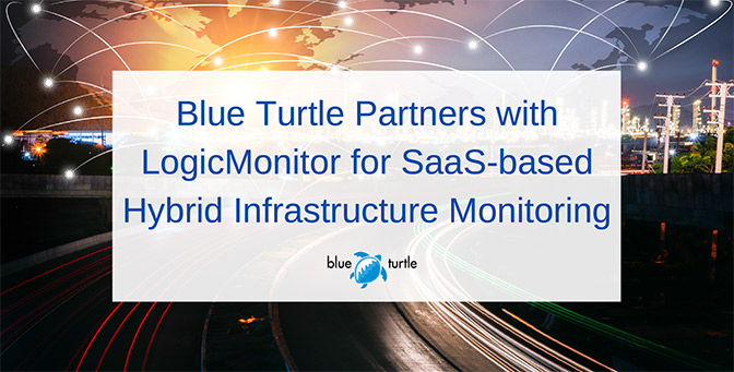 Blue Turtle Partners with LogicMonitor for SaaS-based Hybrid Infrastructure Monitoring